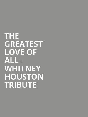 The Greatest Love of All Whitney Houston Tribute, Wind Creek Event Center, Easton