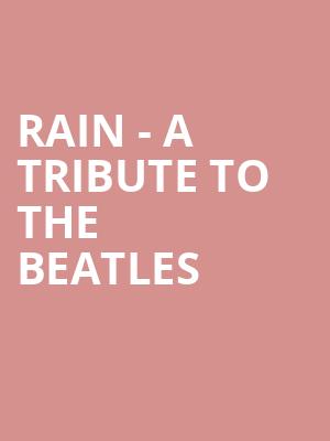 Rain A Tribute to the Beatles, Wind Creek Event Center, Easton