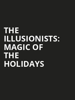 The Illusionists Magic of the Holidays, Wind Creek Event Center, Easton