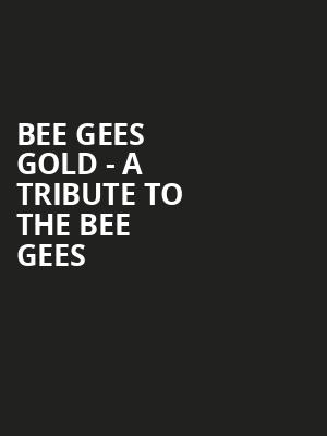 Bee Gees Gold - A Tribute to The Bee Gees Poster