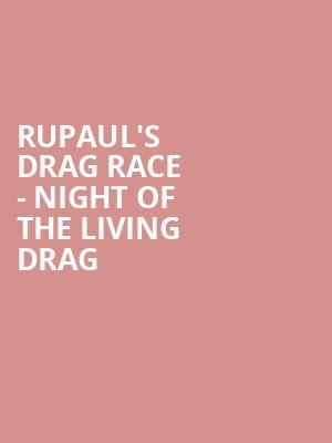 RuPauls Drag Race Night of the Living Drag, Wind Creek Event Center, Easton