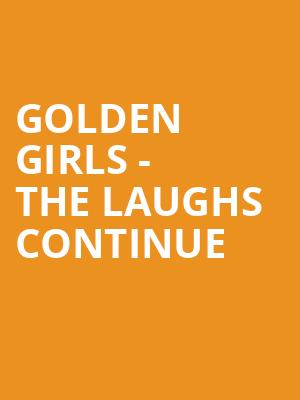 Golden Girls The Laughs Continue, State Theatre, Easton