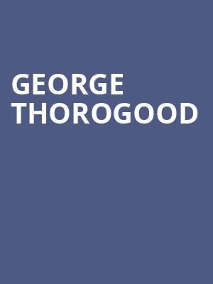 George Thorogood, Wind Creek Event Center, Easton