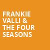 Frankie Valli The Four Seasons, Wind Creek Event Center, Easton